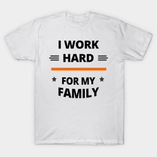 I Work Hard for My Family T-Shirt